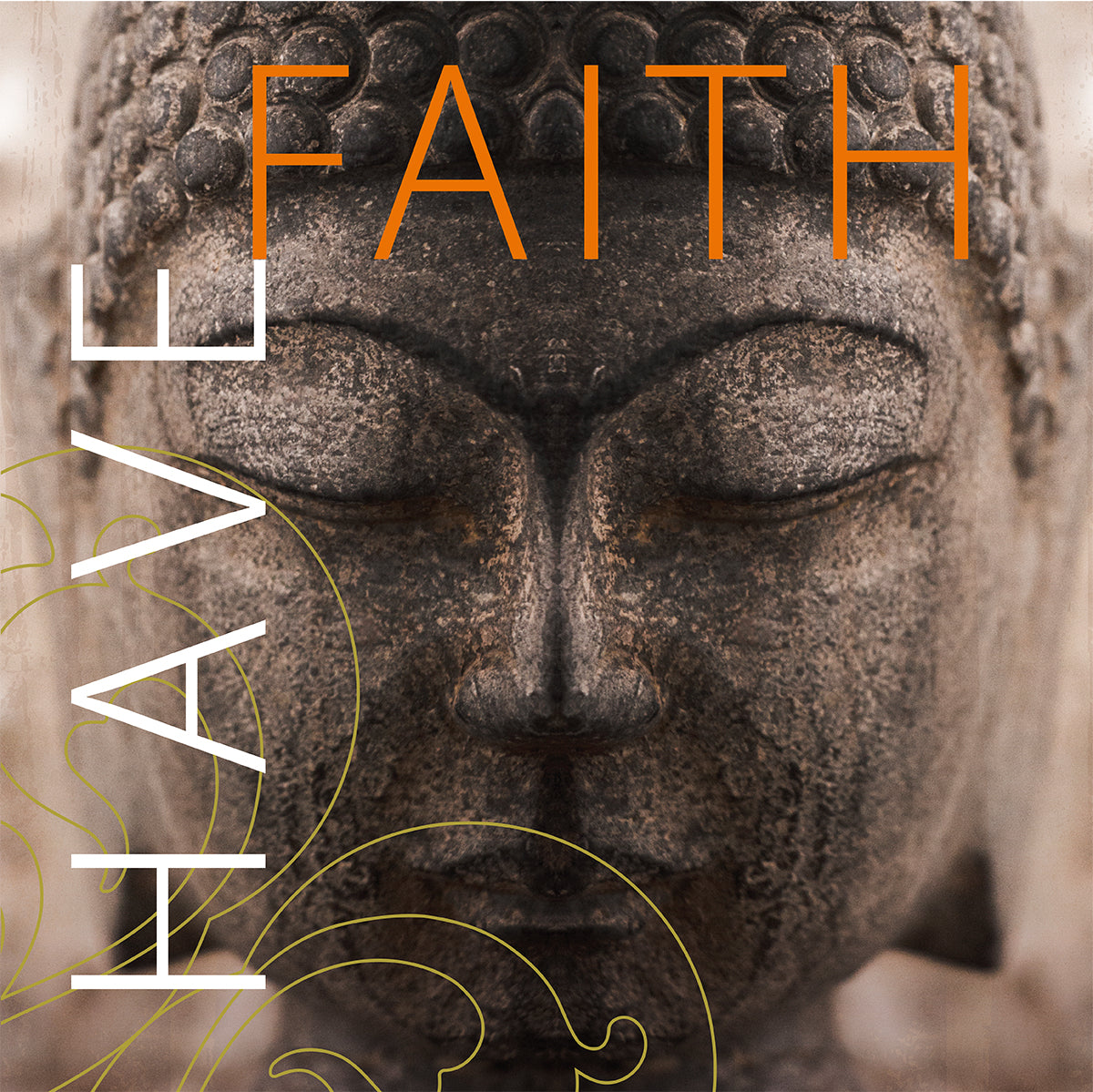 Close up photo of a stone Buddha statue face with the words "HAVE FAITH" and a decorative design element superimposed.
